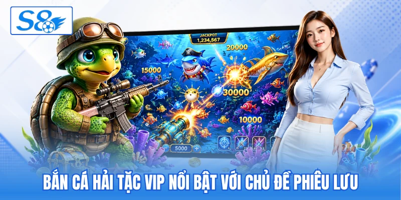 Bắn cá hải tặc VIP nổi bật với chủ đề phiêu lưu Bắn cá hải tặc VIP nổi bật với chủ đề phiêu lưu