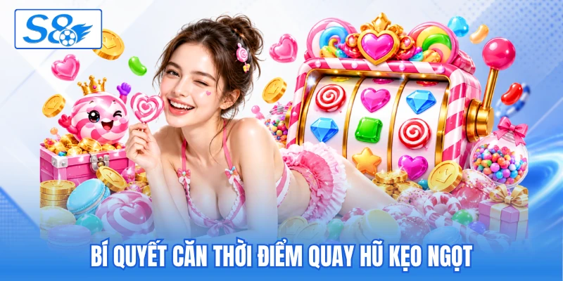 Bí quyết căn thời điểm quay hũ kẹo ngọt