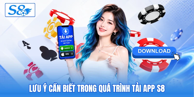 Lưu ý cần biết trong quá trình tải app S8