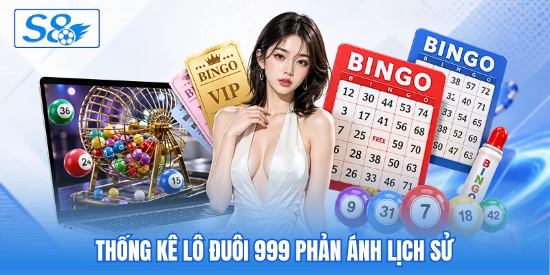 Thống kê lô đuôi 999 phản ánh lịch sử