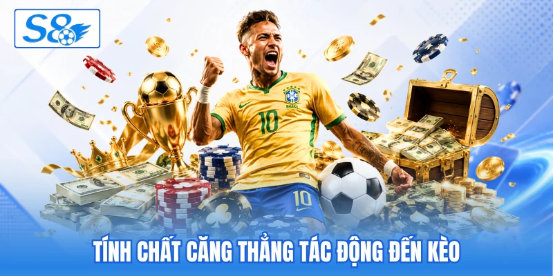 Tính chất căng thẳng tác động đến kèo