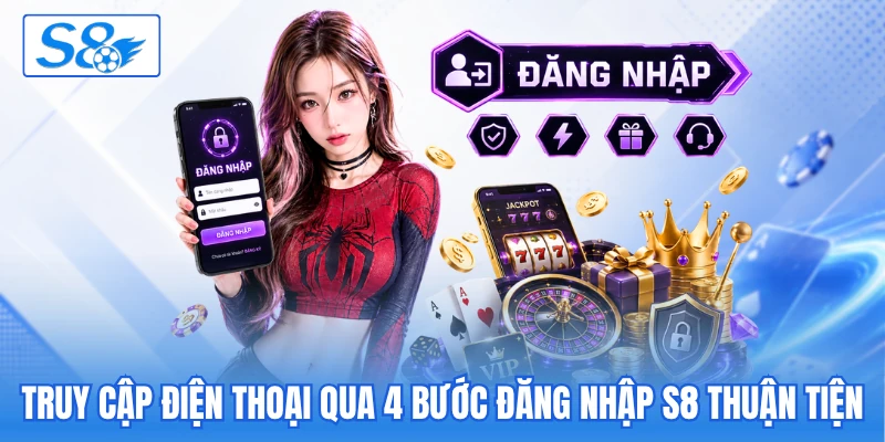 Truy cập điện thoại qua 4 bước đăng nhập S8 thuận tiện